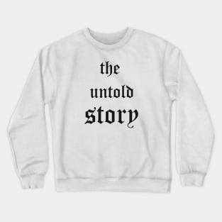 the Untold Story Crewneck Sweatshirt